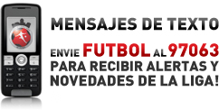 Mensajes de Texto | Envie FUTBOL al 97063 para recibir alertas y novedades de la Liga!